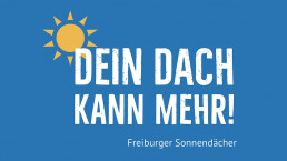 Dein Dach kann mehr! Freiburger Sonnendächer. https://www.freiburg.de/pb/,Lde/1071692.html